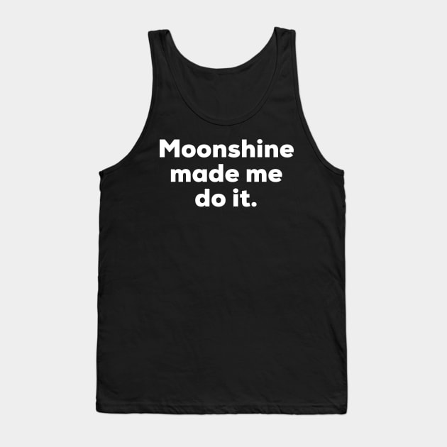 Moonshine made me do it. Tank Top by MessageOnApparel